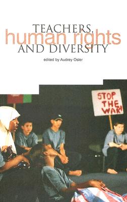 Teachers, Human Rights and Diversity: Educating Citizens in Multicultural Societies - Osler, Audrey, Dr. (Editor)