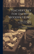 Teacher's Key For Use With Modern Filing: A Textbook On Office System