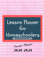 Teachers Lesson Planner For Homeschoolers 2020-2021: Lesson Planner & Tracker Agenda for Teachers, Weekly & Monthly Planner 2020-2021 (8.5 X 11 inches/188 pages)