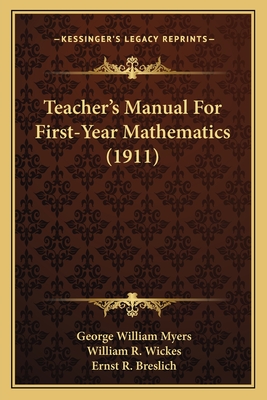 Teacher's Manual for First-Year Mathematics (1911) - Myers, George William, and Wickes, William R, and Breslich, Ernst R