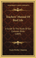 Teachers' Manual of Bird Life: A Guide to the Study of Our Common Birds (1899)