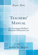 Teachers' Manual: To Accompany Huffcut's Elements of Business Law (Classic Reprint)