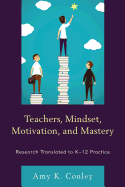 Teachers, Mindset, Motivation, and Mastery: Research Translated to K-12 Practice