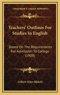 Teachers' Outlines for Studies in English Based on the Requirements for Admission to College