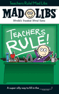 Teachers Rule! Mad Libs: World's Greatest Word Game