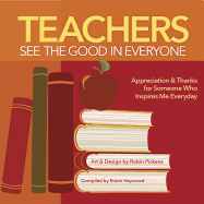 Teachers See the Good in Everyone: Appreciation & Thanks for Someone Who Inspires Me Everyday