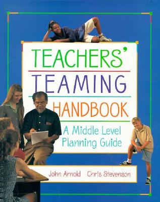 Teacher's Teaming Handbook: A Middle Level Planning Guide - Arnold, John Floyd, and Stevenson, Chris, PhD