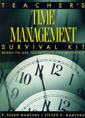 Teacher's Time Management Survival Kit: Ready-To-Use Techniques and Materials - Mamchak, P Susan, and Mamchak, Steven R