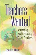 Teachers Wanted: Attracting and Retaining Good Teachers