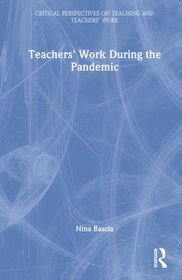 Teachers' Work During the Pandemic - Bascia, Nina