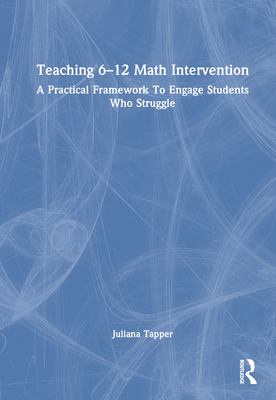 Teaching 6-12 Math Intervention: A Practical Framework to Engage Students Who Struggle - Tapper, Juliana