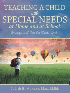 Teaching a Child with Special Needs at Home and at School: Strategies and Tools That Really Work!
