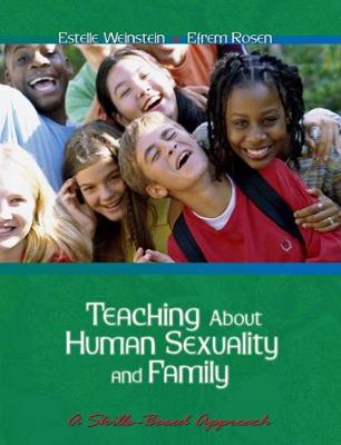 Teaching about Human Sexuality and Family: A Skills Based Approach - Weinstein, Estelle, and Rosen, Efrem