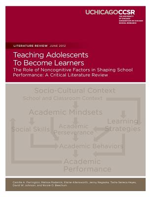 Teaching Adolescents To Become Learners The Role of Noncognitive Factors in Shaping School Performance: A Critical Literature Review - Roderick, Melissa, and Allensworth, Elaine, and Nagaoka, Jenny