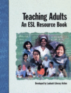 Teaching Adults: An ESL Resource Book - Laubach Literacy Action