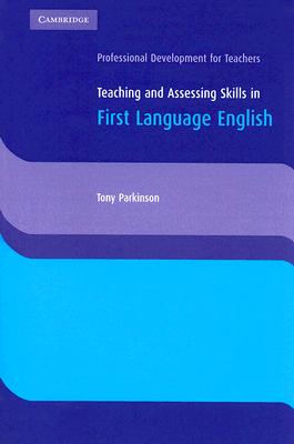 Teaching and Assessing Skills in First Language English - Parkinson, Tony