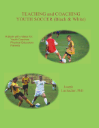 Teaching and Coaching Youth Soccer: Black and White Edition