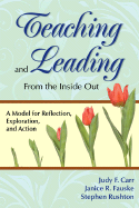 Teaching and Leading from the Inside Out: A Model for Reflection, Exploration, and Action