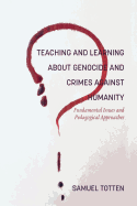 Teaching and Learning About Genocide and Crimes Against Humanity: Fundamental Issues and Pedagogical Approaches