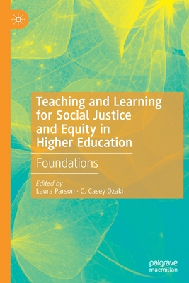 Teaching and Learning for Social Justice and Equity in Higher Education: Foundations - Parson, Laura (Editor), and Ozaki, C Casey (Editor)