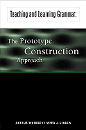 Teaching and Learning Grammar: The Prototype-Construction Approach