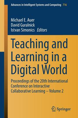 Teaching and Learning in a Digital World: Proceedings of the 20th International Conference on Interactive Collaborative Learning - Volume 2 - Auer, Michael E (Editor), and Guralnick, David (Editor), and Simonics, Istvan (Editor)