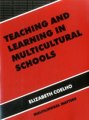 Teaching and Learning in Multicultural Schools: An Integrated Approach - Coelho, Elizabeth