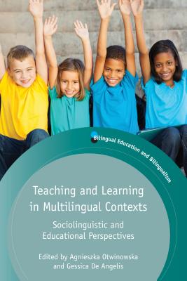 Teaching and Learning in Multilingual Contexts: Sociolinguistic and Educational Perspectives - Otwinowska, Agnieszka (Editor), and de Angelis, Gessica (Editor)