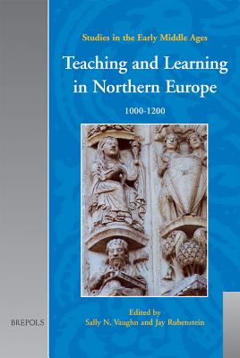 Teaching and Learning in Northern Europe, 1000-1200 - Vaughn, Sally N (Editor), and Rubenstein, Jay (Editor)