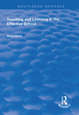 Teaching and Learning in the Effective School - Harris, Alma