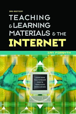 Teaching and Learning Materials and the Internet - Forsyth, Ian