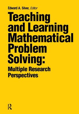 Teaching and Learning Mathematical Problem Solving: Multiple Research Perspectives - Silver, Edward A. (Editor)