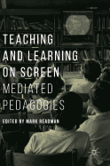 Teaching and Learning on Screen: Mediated Pedagogies