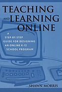 Teaching and Learning Online: A Step-by-Step Guide for Designing an Online K-12 School Program