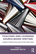 Teaching and Learning Source-Based Writing: Current Perspectives and Future Directions