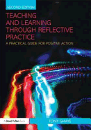 Teaching and Learning through Reflective Practice: A Practical Guide for Positive Action