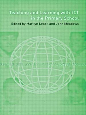 Teaching and Learning with ICT in the Primary School - Meadows, John (Editor), and Leask, Marilyn, Dr. (Editor)