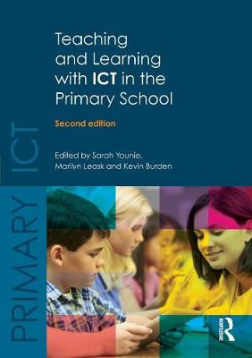 Teaching and Learning with ICT in the Primary School - Younie, Sarah (Editor), and Leask, Marilyn (Editor), and Burden, Kevin (Editor)