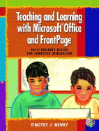 Teaching and Learning with Microsoft Office and FrontPage: Basic Building Blocks for Computer Integration - Newby, Timothy J