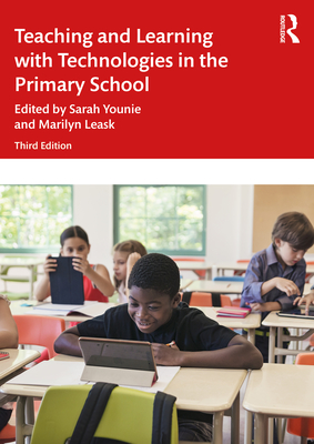 Teaching and Learning with Technologies in the Primary School - Leask, Marilyn, and Younie, Sarah