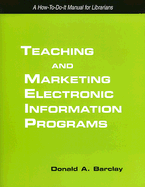 Teaching and Marketing Electronic Information Literacy Programs: A How-To-Do-It Manual for Librarians