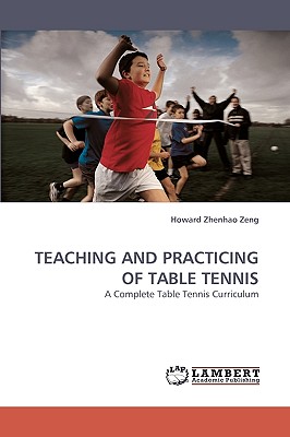 Teaching and Practicing of Table Tennis - Zeng, Howard Zhenhao