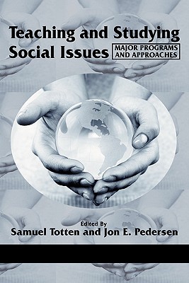 Teaching and Studying Social Issues: Major Programs and Approaches - Totten, Samuel (Editor), and Pedersen, Jon E. (Editor), and Davis, O.L. (Series edited by)