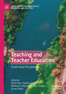 Teaching and Teacher Education: South Asian Perspectives