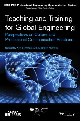 Teaching and Training for Global Engineering: Perspectives on Culture and Professional Communication Practices - St Amant, Kirk, and Flammia, Madelyn