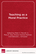 Teaching as a Moral Practice: Defining, Developing, and Assessing Professional Dispositions in Teacher Education