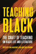 Teaching Black: The Craft of Teaching on Black Life and Literature