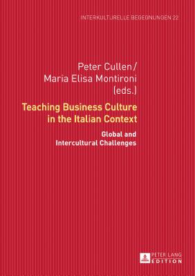 Teaching Business Culture in the Italian Context: Global and Intercultural Challenges - Cullen, Peter (Editor), and Montironi, Maria Elisa (Editor)