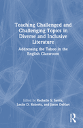 Teaching Challenged and Challenging Topics in Diverse and Inclusive Literature: Addressing the Taboo in the English Classroom