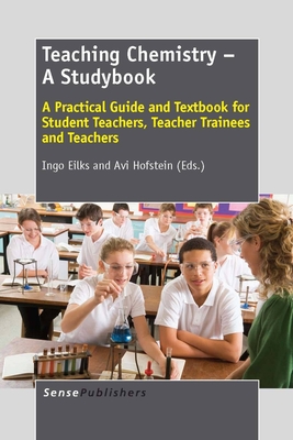 Teaching Chemistry - A Studybook: A Practical Guide and Textbook for Student Teachers, Teacher Trainees and Teachers - Eilks, Ingo, and Hofstein, Avi